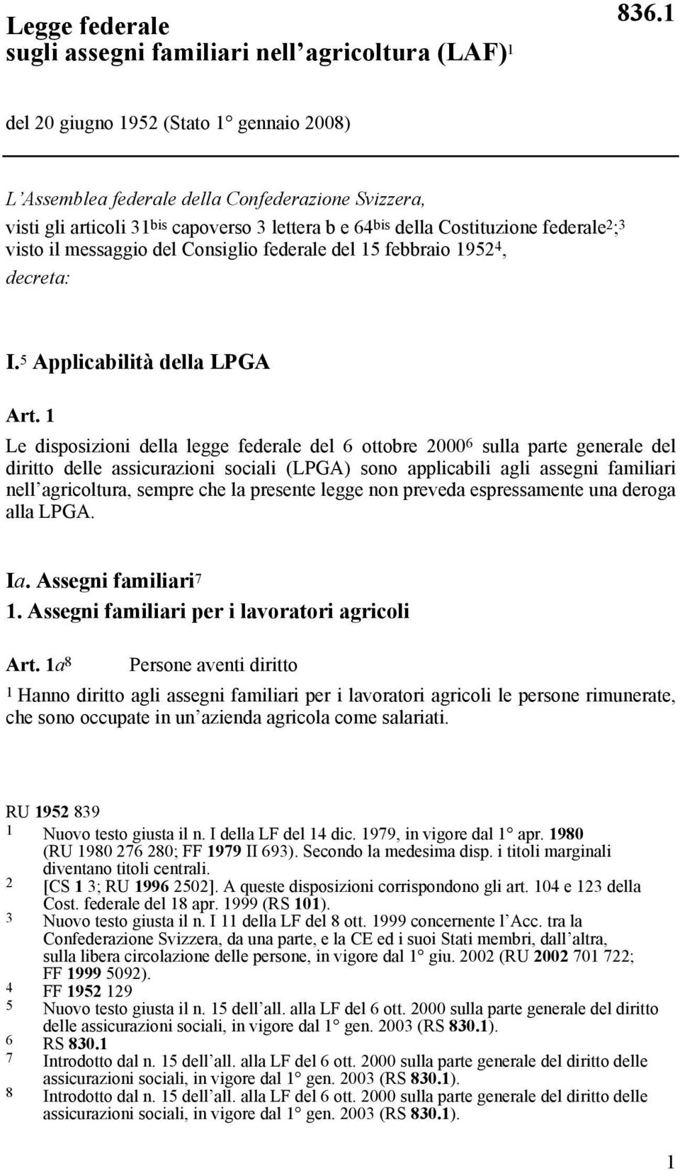 messaggio del Consiglio federale del 15 febbraio 1952 4, decreta: I. 5 Applicabilità della LPGA Art.