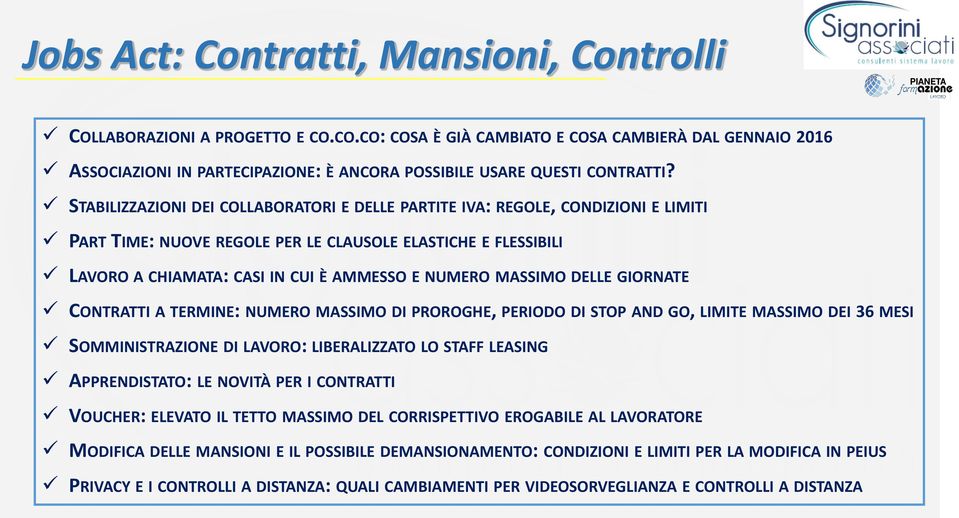 MASSIMO DELLE GIORNATE CONTRATTI A TERMINE: NUMERO MASSIMO DI PROROGHE, PERIODO DI STOP AND GO, LIMITE MASSIMO DEI 36 MESI SOMMINISTRAZIONE DI LAVORO: LIBERALIZZATO LO STAFF LEASING APPRENDISTATO: LE