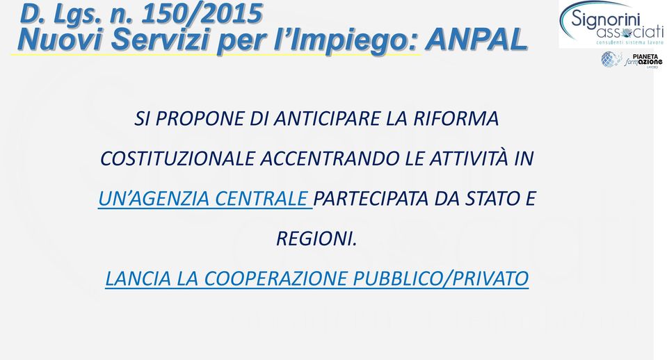 DI ANTICIPARE LA RIFORMA COSTITUZIONALE ACCENTRANDO LE