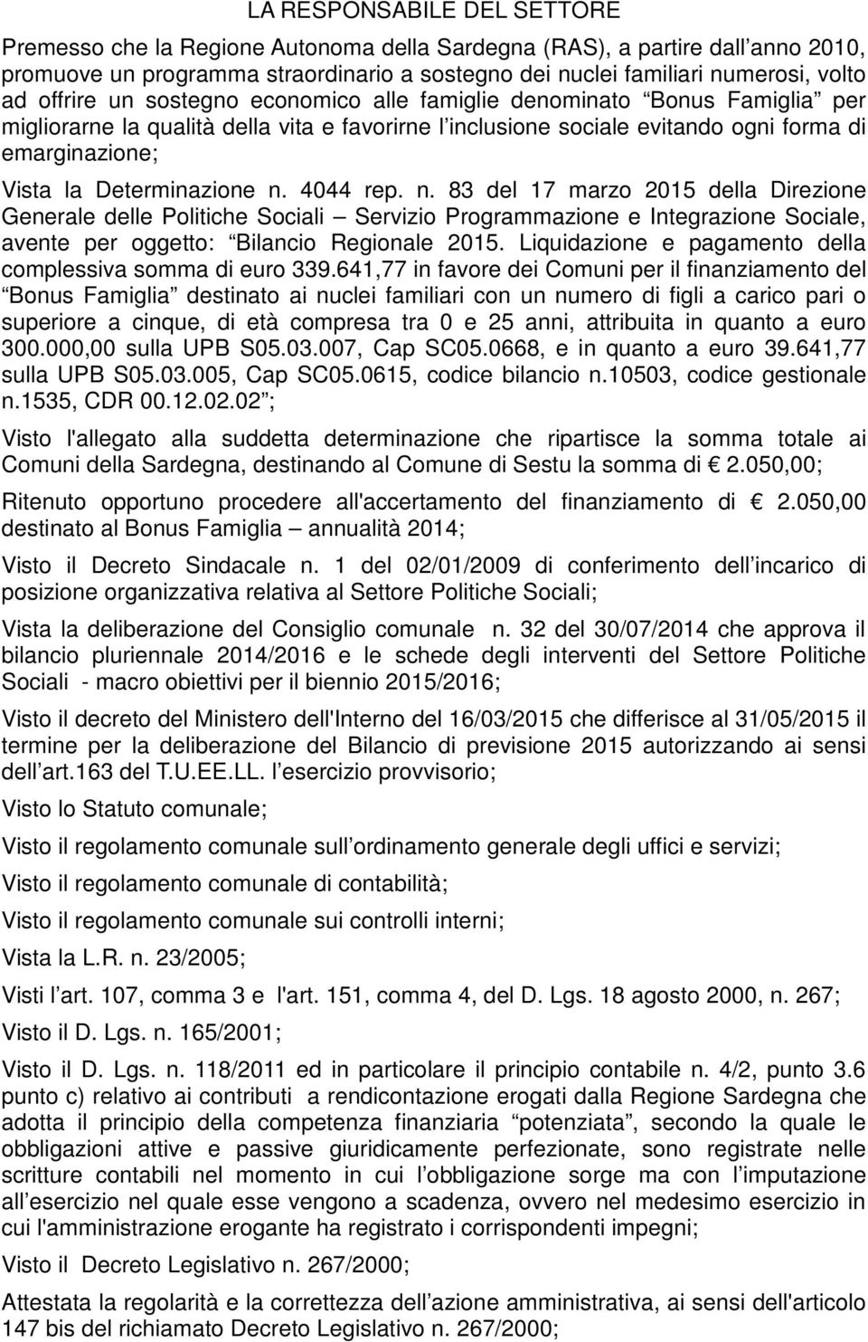 Determinazione n. 4044 rep. n. 83 del 17 marzo 2015 della Direzione Generale delle Politiche Sociali Servizio Programmazione e Integrazione Sociale, avente per oggetto: Bilancio Regionale 2015.