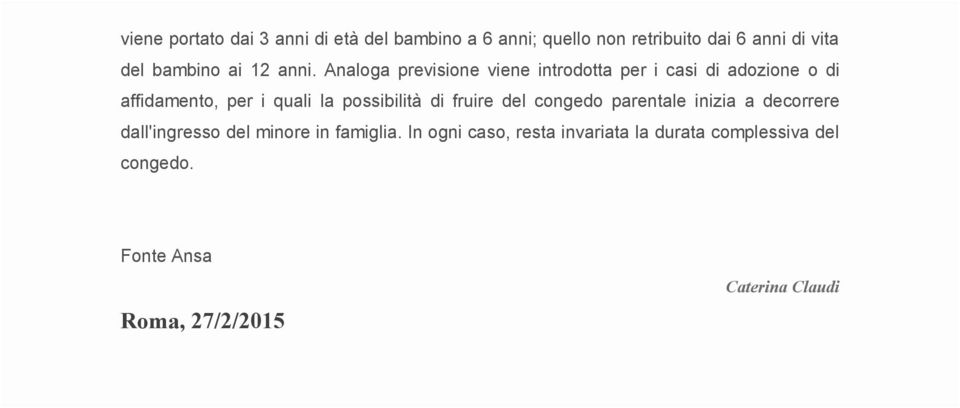 Analoga previsione viene introdotta per i casi di adozione o di affidamento, per i quali la possibilità