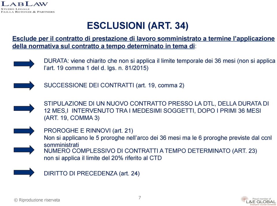 applica il limite temporale dei 36 mesi (non si applica l art. 19 comma 1 del d. lgs. n. 81/2015) SUCCESSIONE DEI CONTRATTI (art.