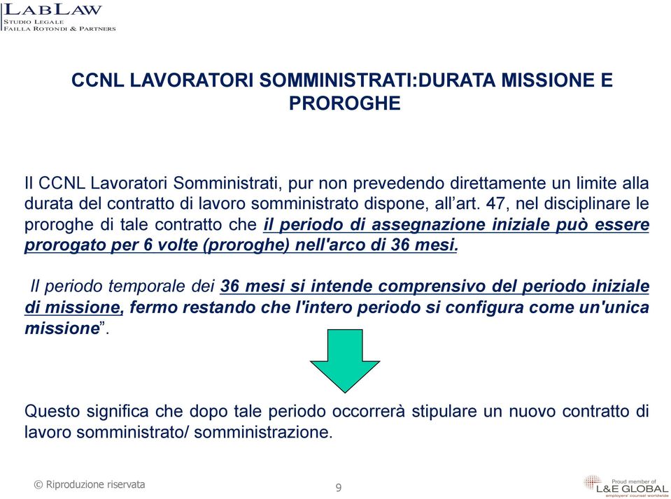 47, nel disciplinare le proroghe di tale contratto che il periodo di assegnazione iniziale può essere prorogato per 6 volte (proroghe) nell'arco di 36 mesi.