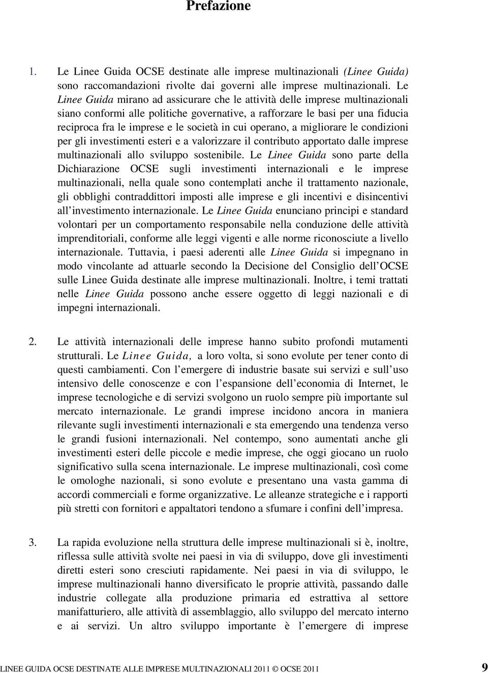 in cui operano, a migliorare le condizioni per gli investimenti esteri e a valorizzare il contributo apportato dalle imprese multinazionali allo sviluppo sostenibile.