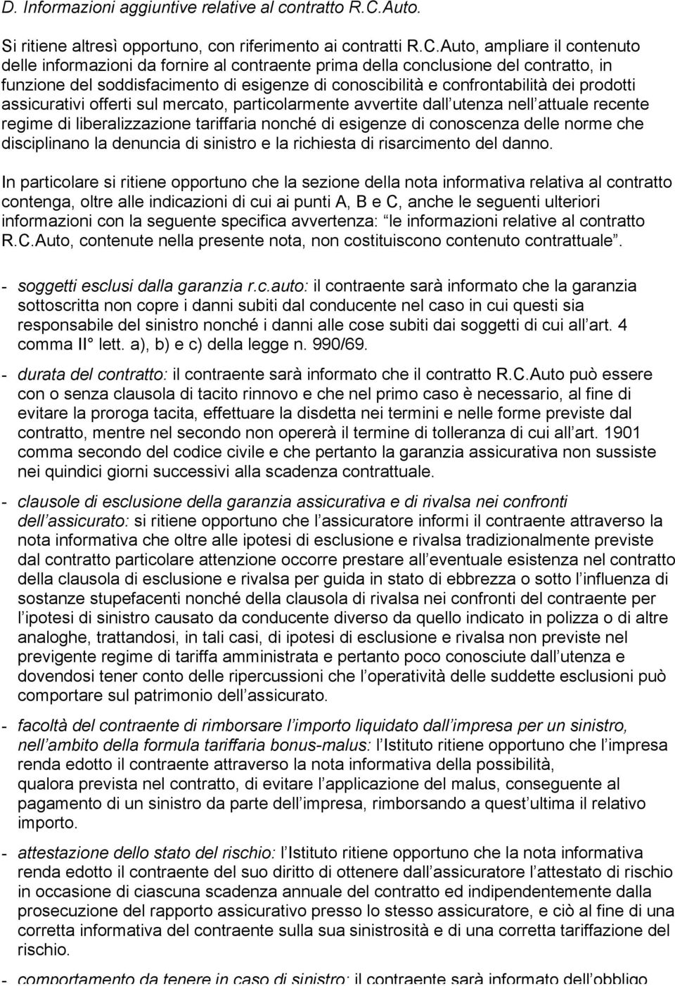 Auto, ampliare il contenuto delle informazioni da fornire al contraente prima della conclusione del contratto, in funzione del soddisfacimento di esigenze di conoscibilità e confrontabilità dei