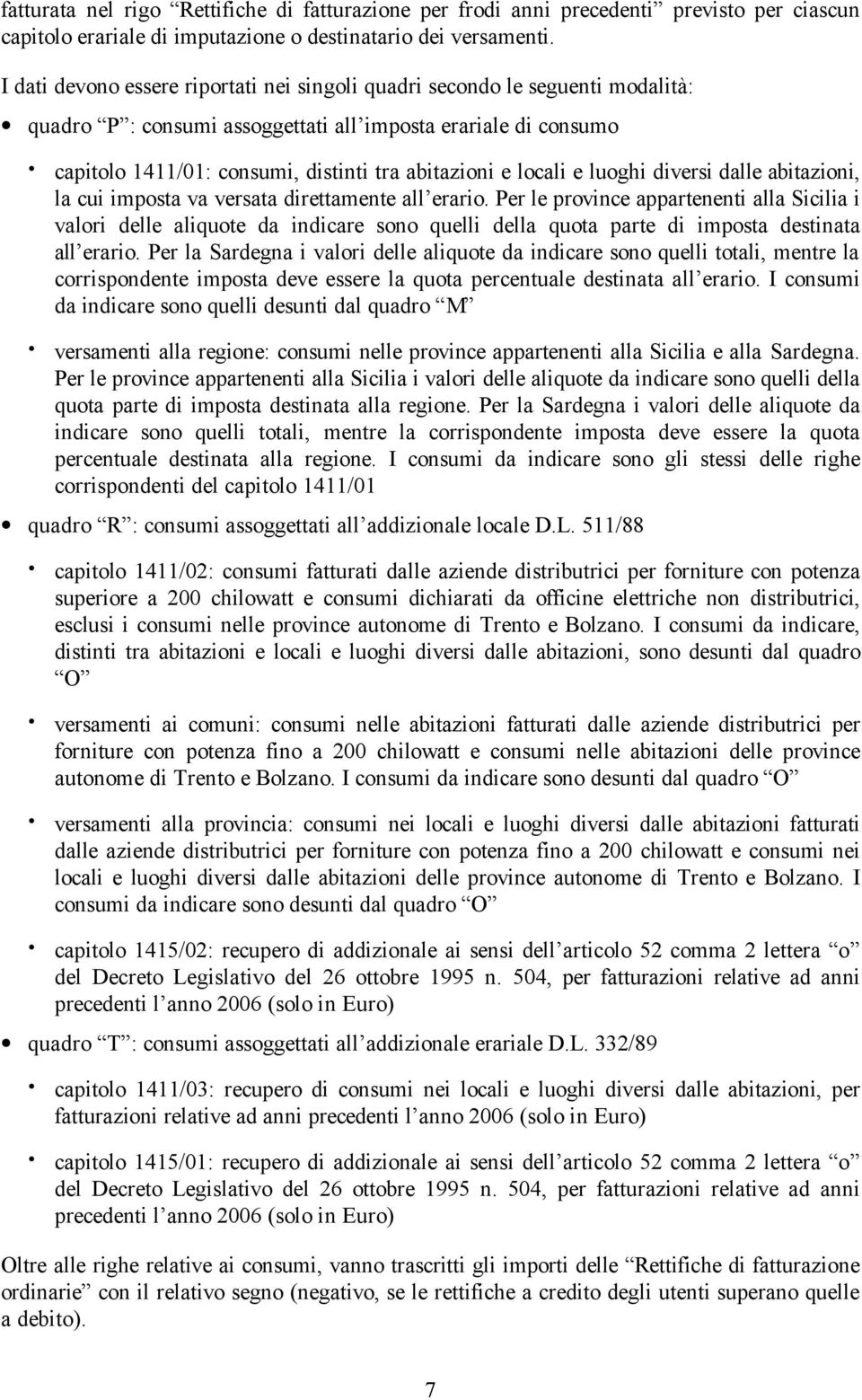 locali e luoghi diversi dalle abitazioni, la cui imposta va versata direttamente all erario.