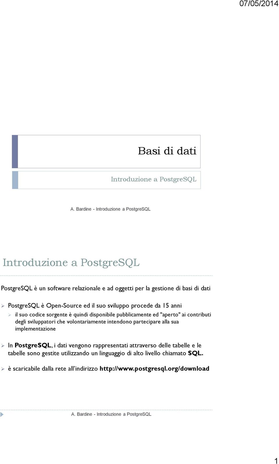 volontariamente intendono partecipare alla sua implementazione In PostgreSQL, i dati vengono rappresentati attraverso delle tabelle e le