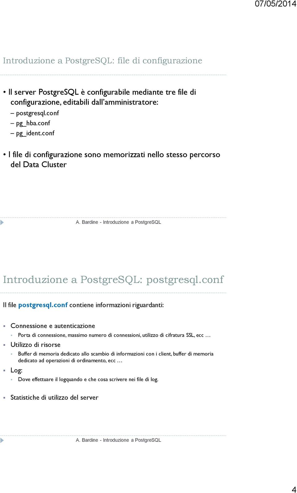 conf contiene informazioni riguardanti: Connessione e autenticazione Porta di connessione, massimo numero di connessioni, utilizzo di cifratura SSL, ecc Utilizzo di risorse