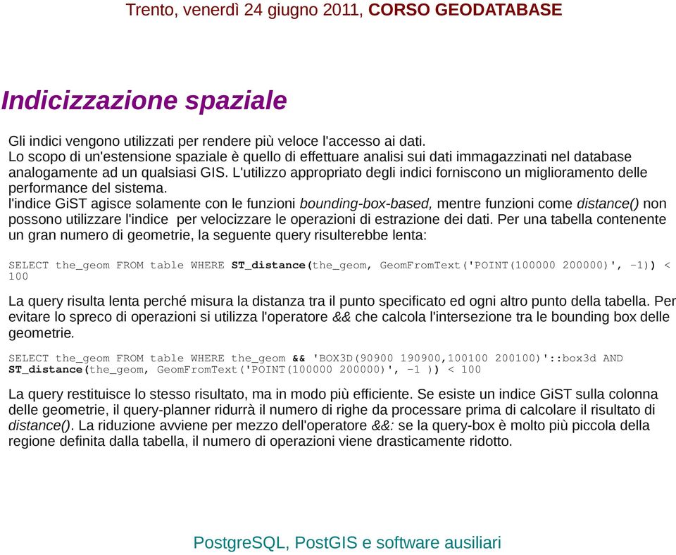 L'utilizzo appropriato degli indici forniscono un miglioramento delle performance del sistema.