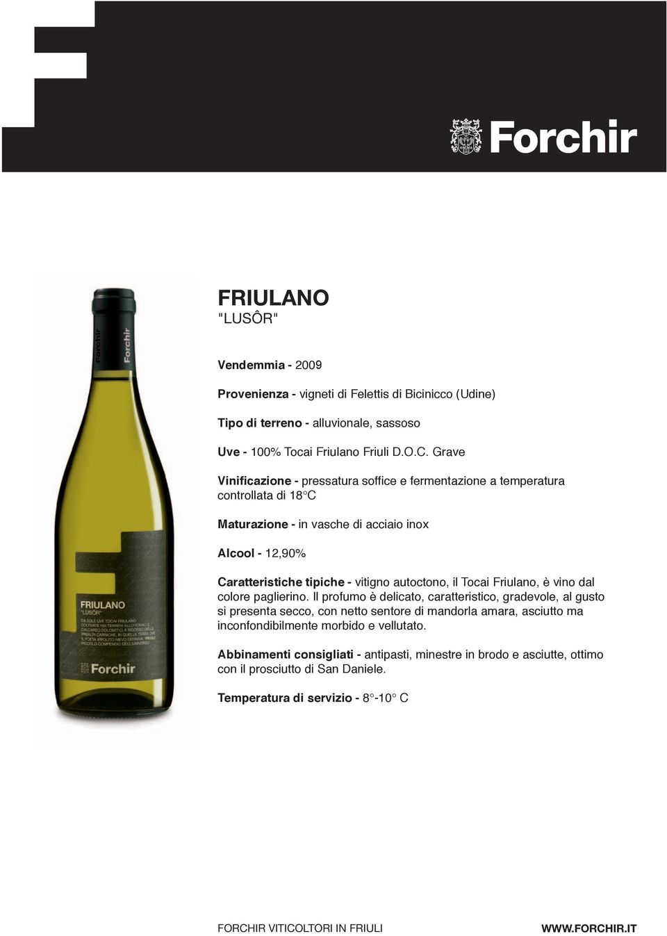 vitigno autoctono, il Tocai Friulano, è vino dal colore paglierino.