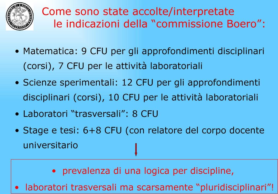 disciplinari (corsi), 10 CFU per le attività laboratoriali Laboratori trasversali : 8 CFU Stage e tesi: 6+8 CFU (con