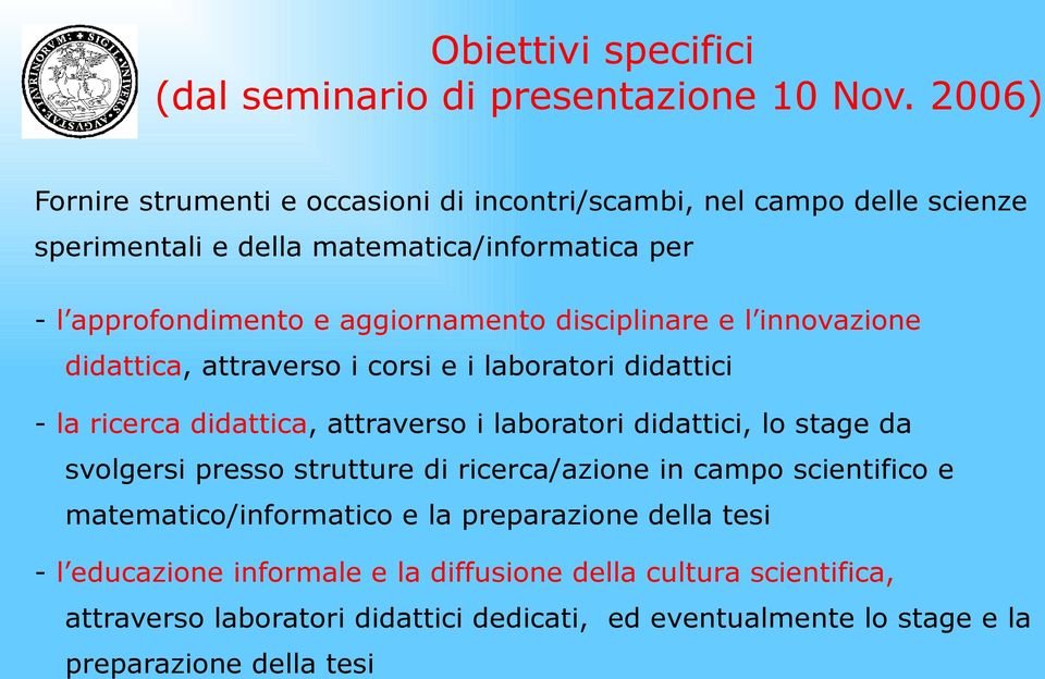 disciplinare e l innovazione didattica, attraverso i corsi e i laboratori didattici - la ricerca didattica, attraverso i laboratori didattici, lo stage da svolgersi