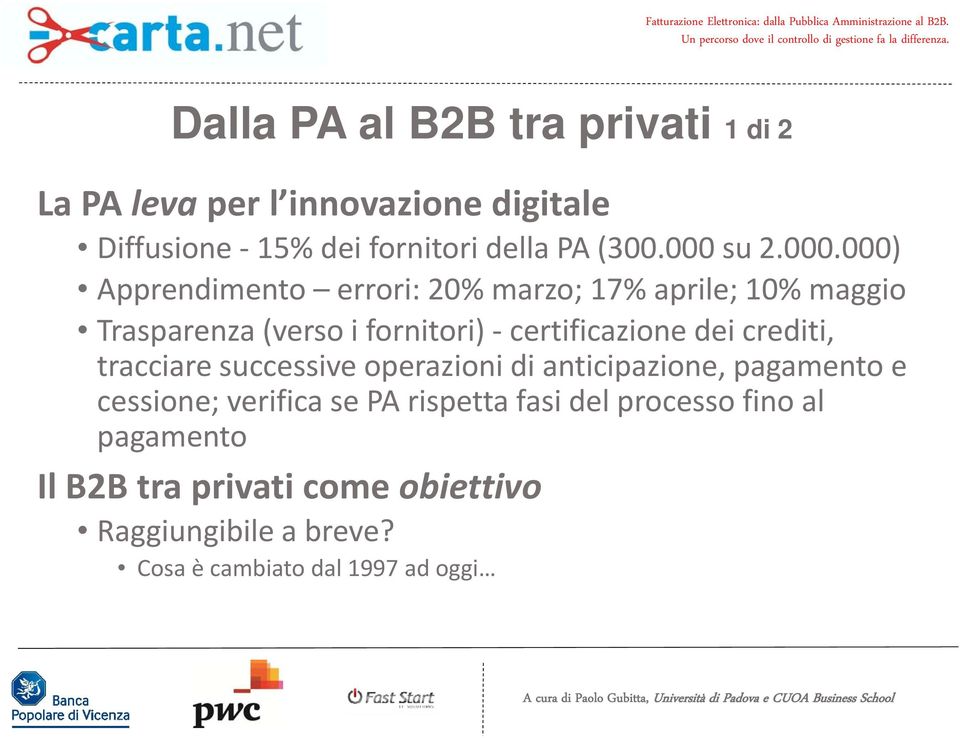 certificazione dei crediti, tracciare successive operazionidi anticipazione, pagamento e cessione; verifica se PA