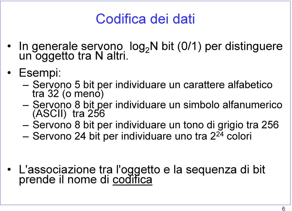 un simbolo alfanumerico (ASCII) tra 256 Servono 8 bit per individuare un tono di grigio tra 256 Servono 24