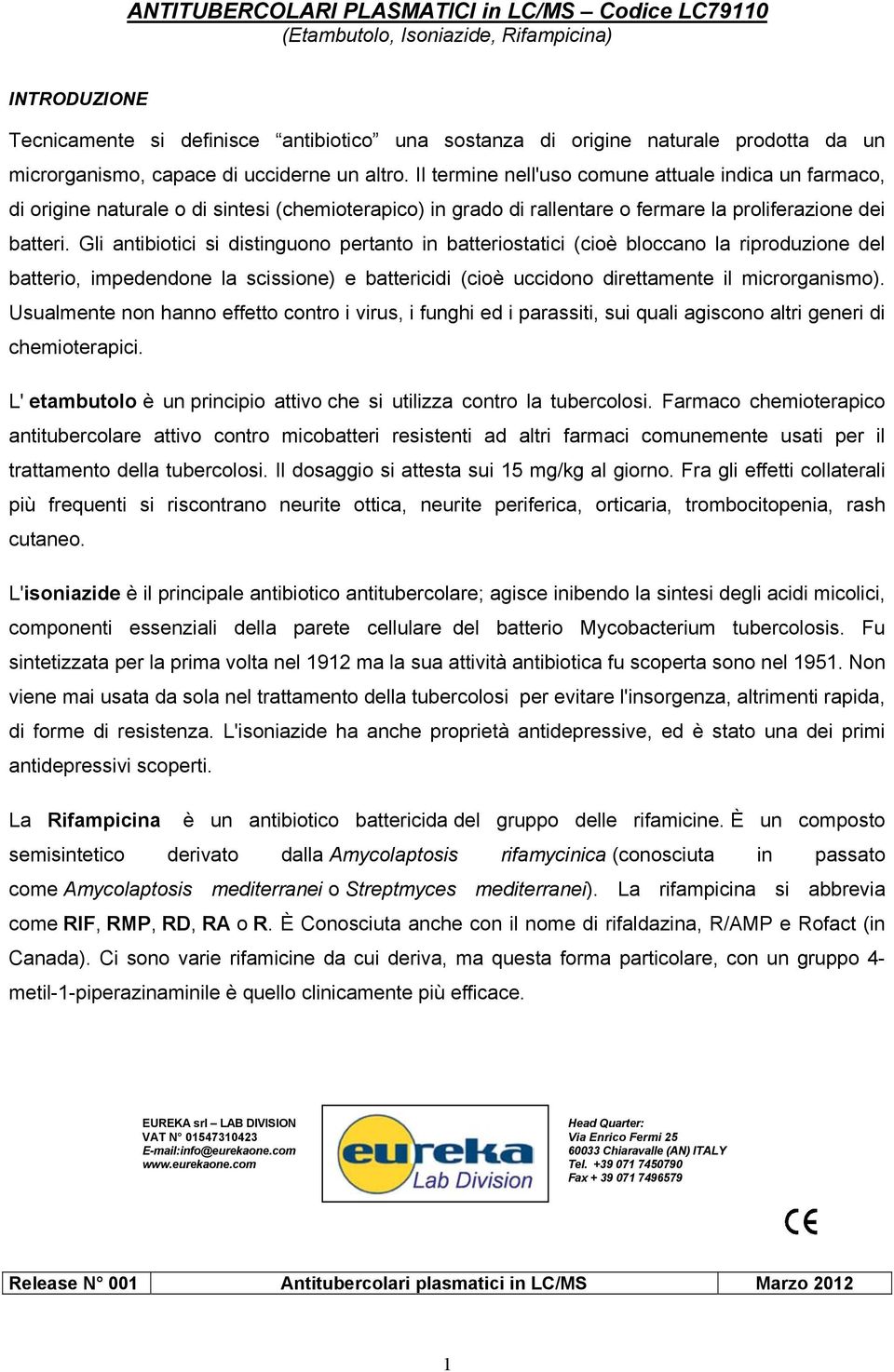 Il termine nell'uso comune attuale indica un farmaco, di origine naturale o di sintesi (chemioterapico) in grado di rallentare o fermare la proliferazione dei batteri.