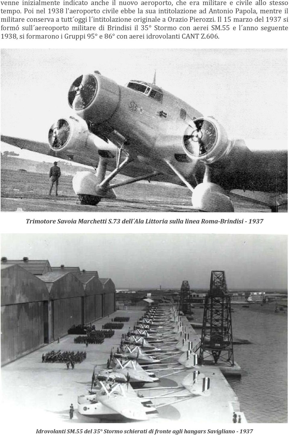 Pierozzi. Il 15 marzo del 1937 si formó sull aereoporto militare di Brindisi il 35 Stormo con aerei SM.
