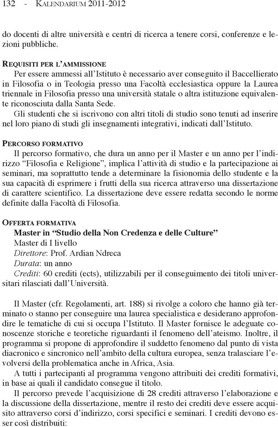 Filosofia presso una università statale o altra istituzione equivalente riconosciuta dalla Santa Sede.