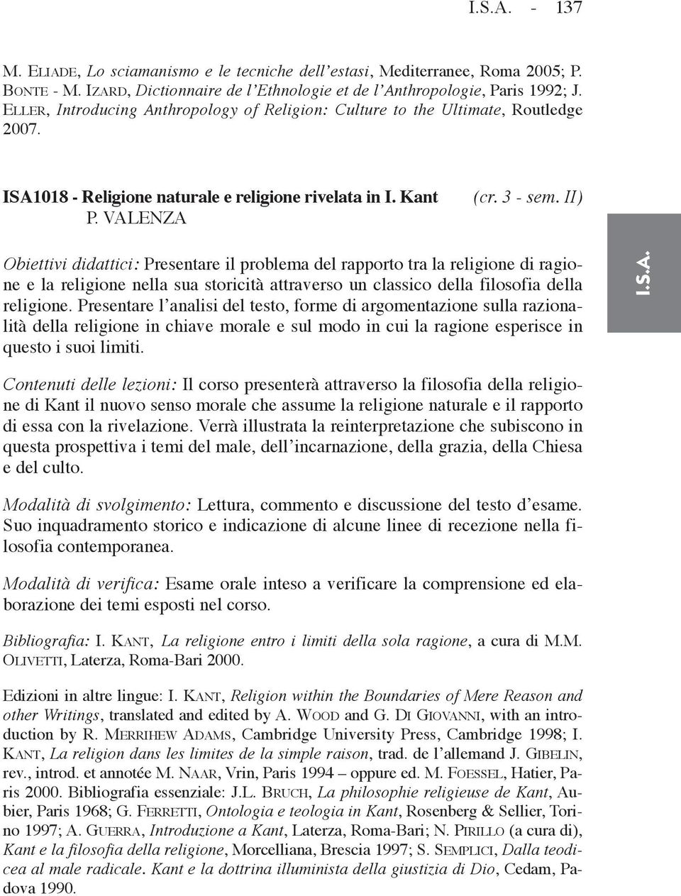 II) Obiettivi didattici: Presentare il problema del rapporto tra la religione di ragione e la religione nella sua storicità attraverso un classico della filosofia della religione.