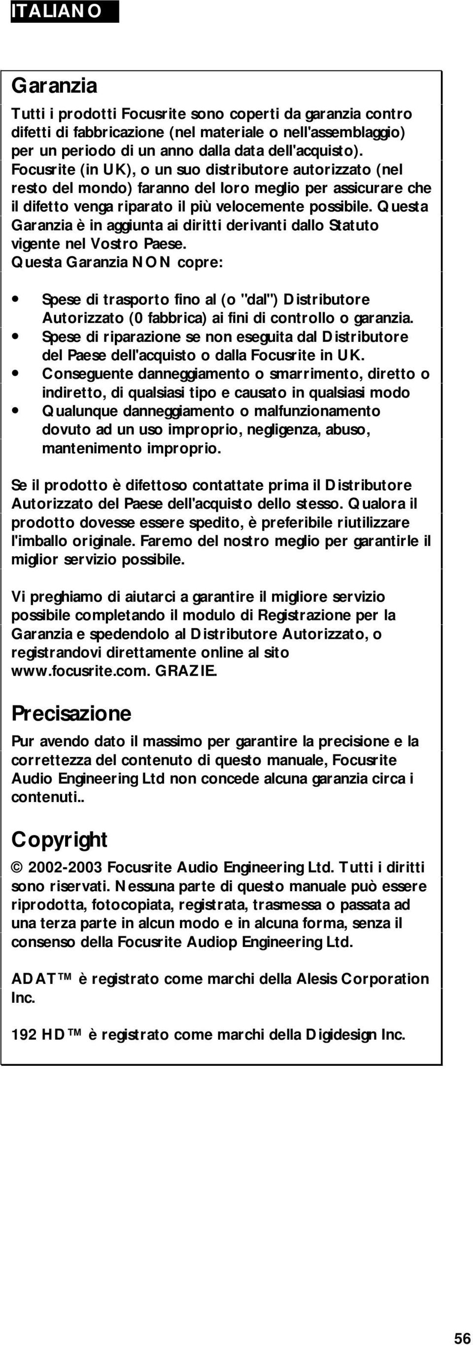 Questa Garanzia è in aggiunta ai diritti derivanti dallo Statuto vigente nel Vostro Paese.