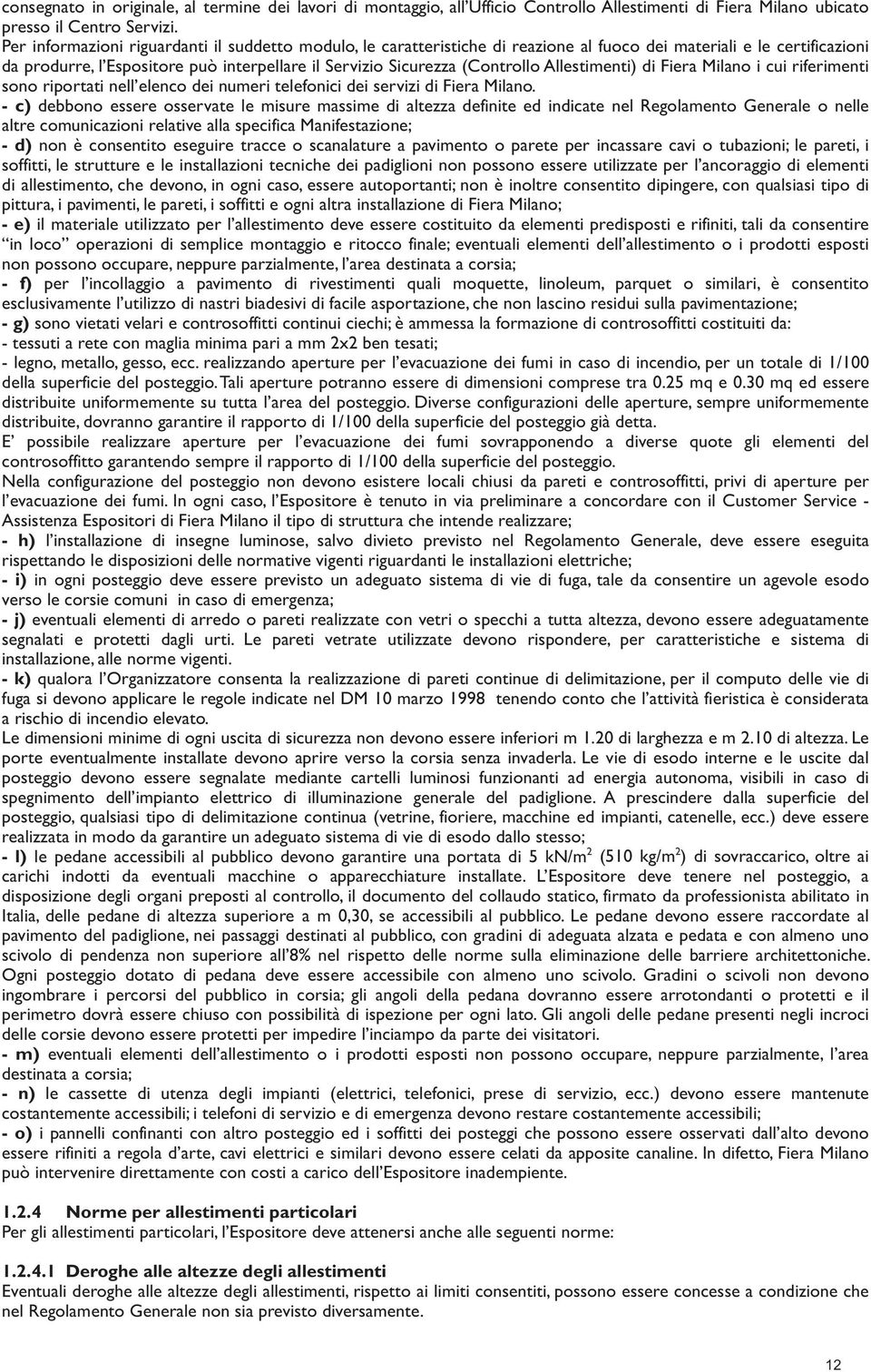 Allestimenti) di Fiera Milano i cui riferimenti sono riportati nell elenco dei numeri telefonici dei servizi di Fiera Milano.