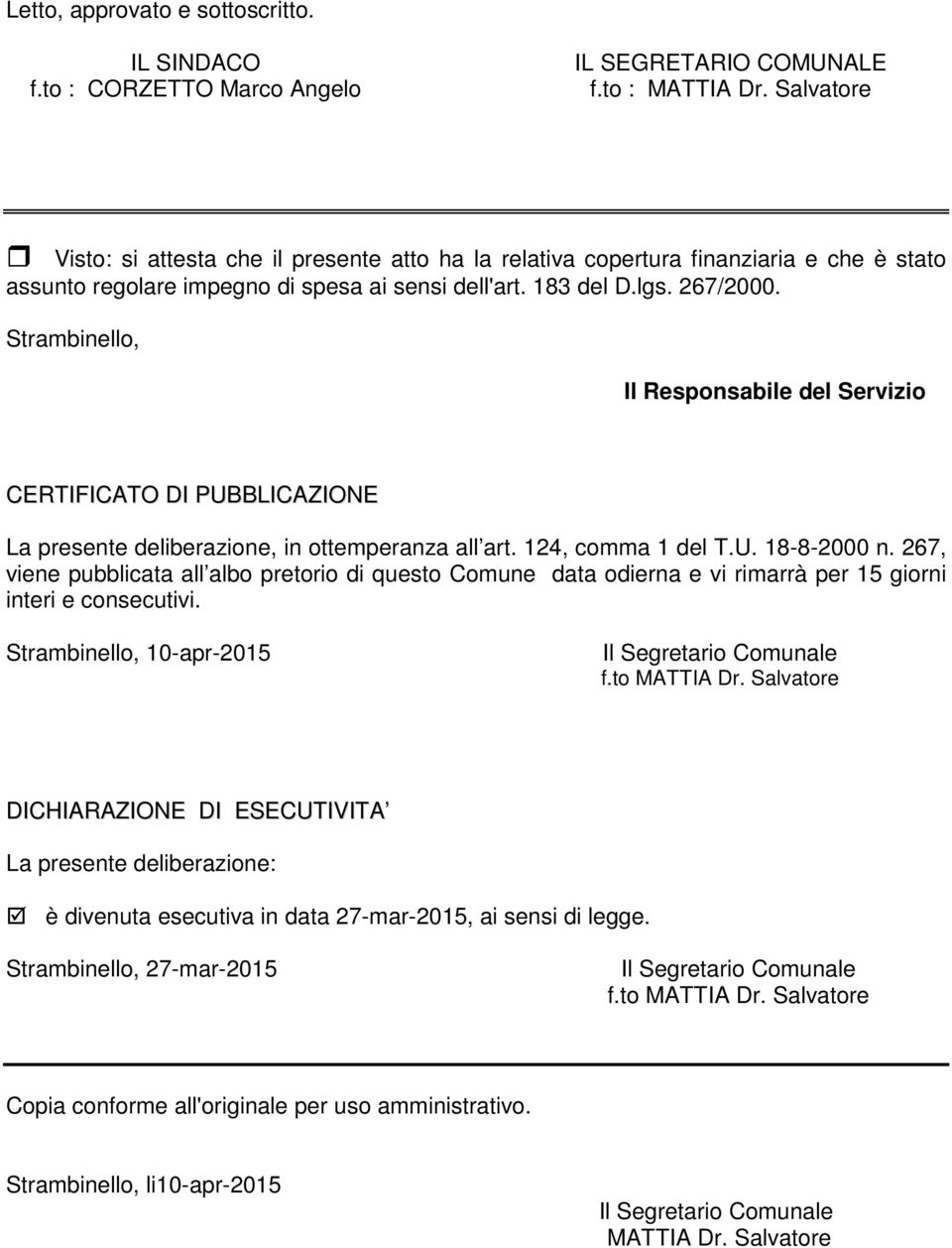 Strambinello, Il Responsabile del Servizio CERTIFICATO DI PUBBLICAZIONE La presente deliberazione, in ottemperanza all art. 124, comma 1 del T.U. 18-8-2000 n.