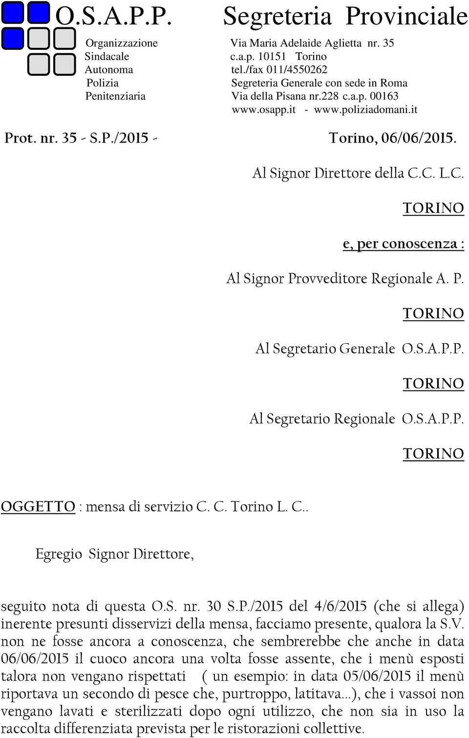 Al Signor Direttore della C.C. L.C. e, per conoscenza : Al Signor Provveditore Regionale A. P. Al Segretario Generale O.S.A.P.P. Al Segretario Regionale O.S.A.P.P. OGGETTO : mensa di servizio C. C. Torino L.