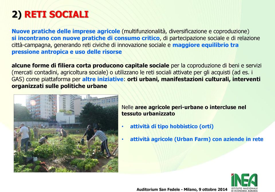 la coproduzione di beni e servizi (mercati contadini, agricoltura sociale) o utilizzano le reti sociali attivate per gli acquisti (ad es.
