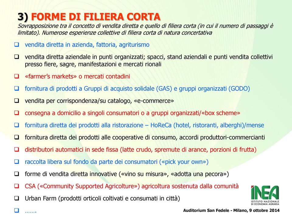 punti vendita collettivi presso fiere, sagre, manifestazioni e mercati rionali «farmer s markets» o mercati contadini fornitura di prodotti a Gruppi di acquisto solidale (GAS) e gruppi organizzati