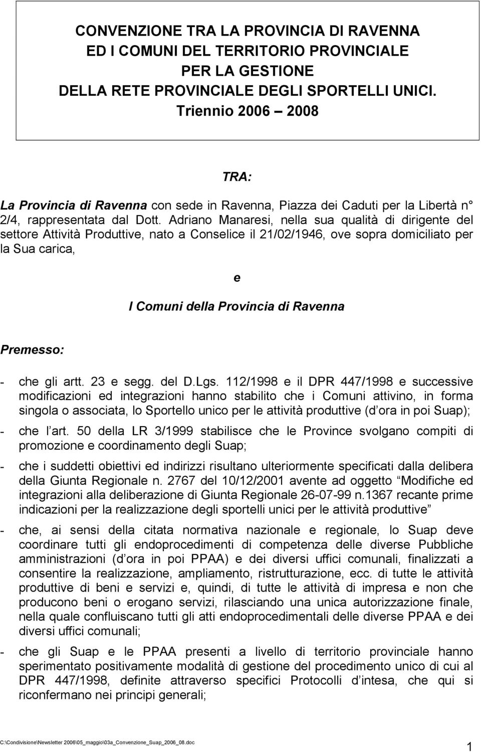 Adriano Manaresi, nella sua qualità di dirigente del settore Attività Produttive, nato a Conselice il 21/02/1946, ove sopra domiciliato per la Sua carica, e I Comuni della Provincia di Ravenna