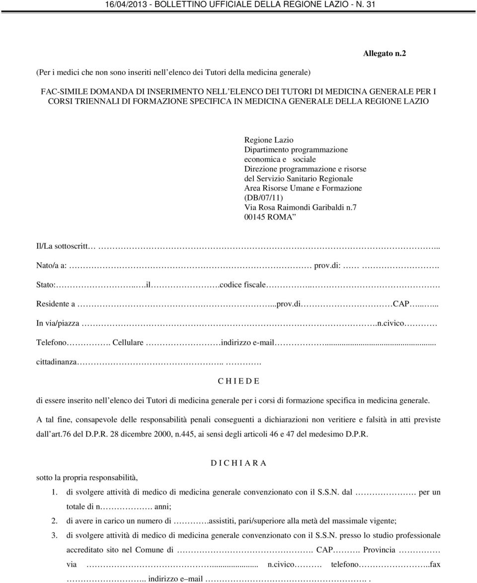 programmazione economica e sociale Direzione programmazione e risorse del Servizio Sanitario Regionale Area Risorse Umane e Formazione (DB/07/11) Via Rosa Raimondi Garibaldi n.