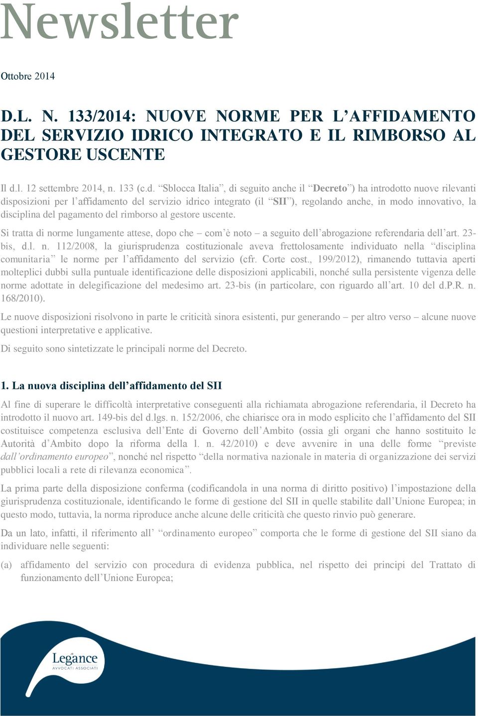 Sblocca Italia, di seguito anche il Decreto ) ha introdotto nuove rilevanti disposizioni per l affidamento del servizio idrico integrato (il SII ), regolando anche, in modo innovativo, la disciplina