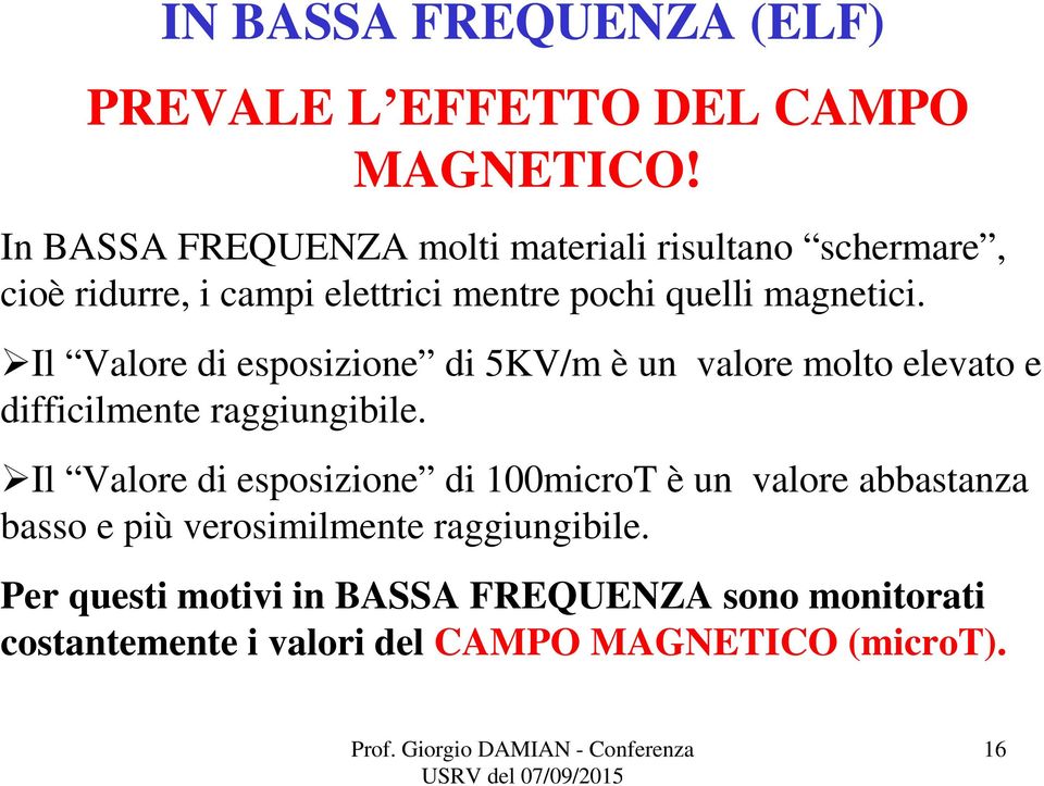 Il Valore di esposizione di 5KV/m è un valore molto elevato e difficilmente raggiungibile.