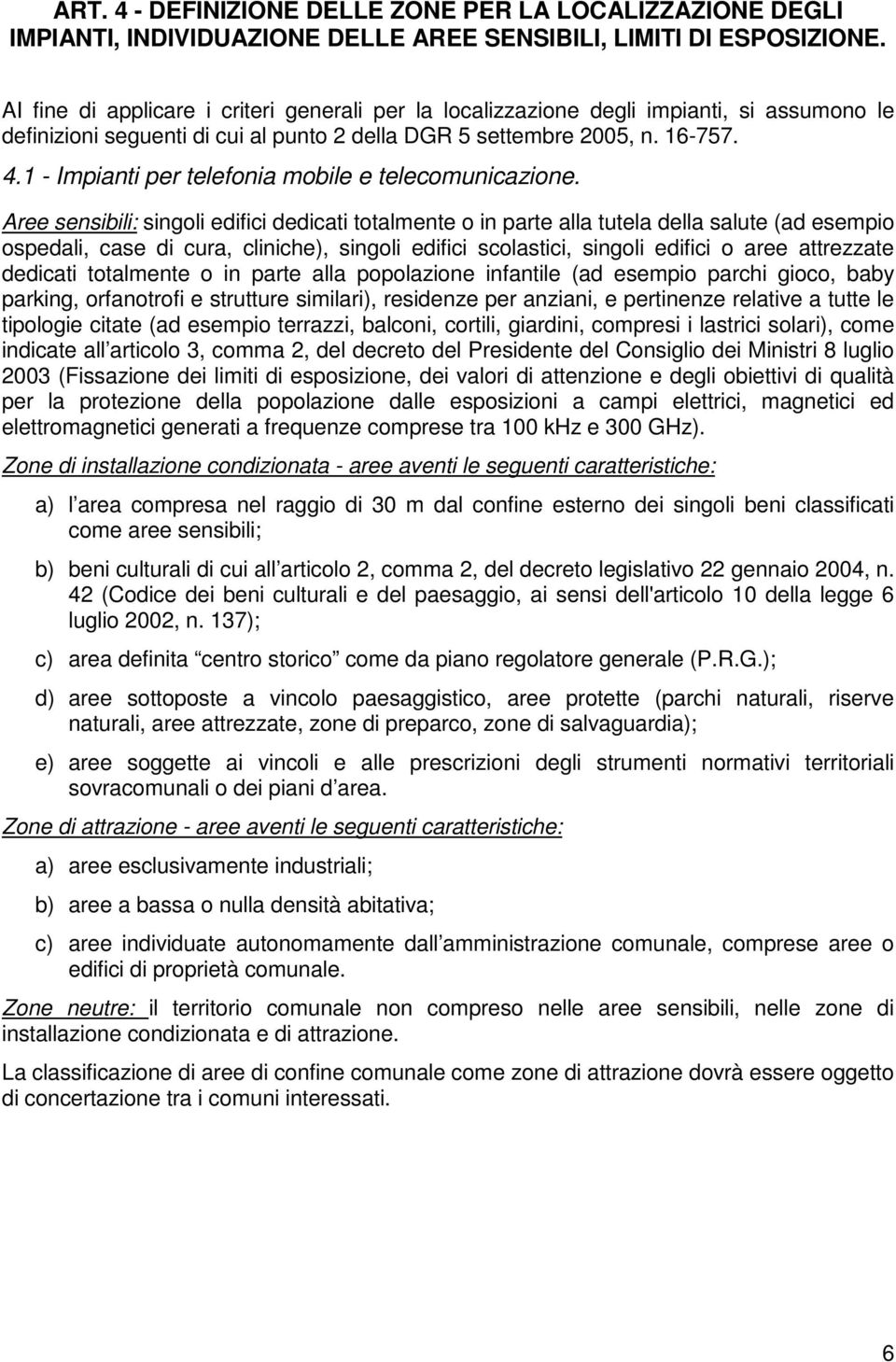 1 - Impianti per telefonia mobile e telecomunicazione.