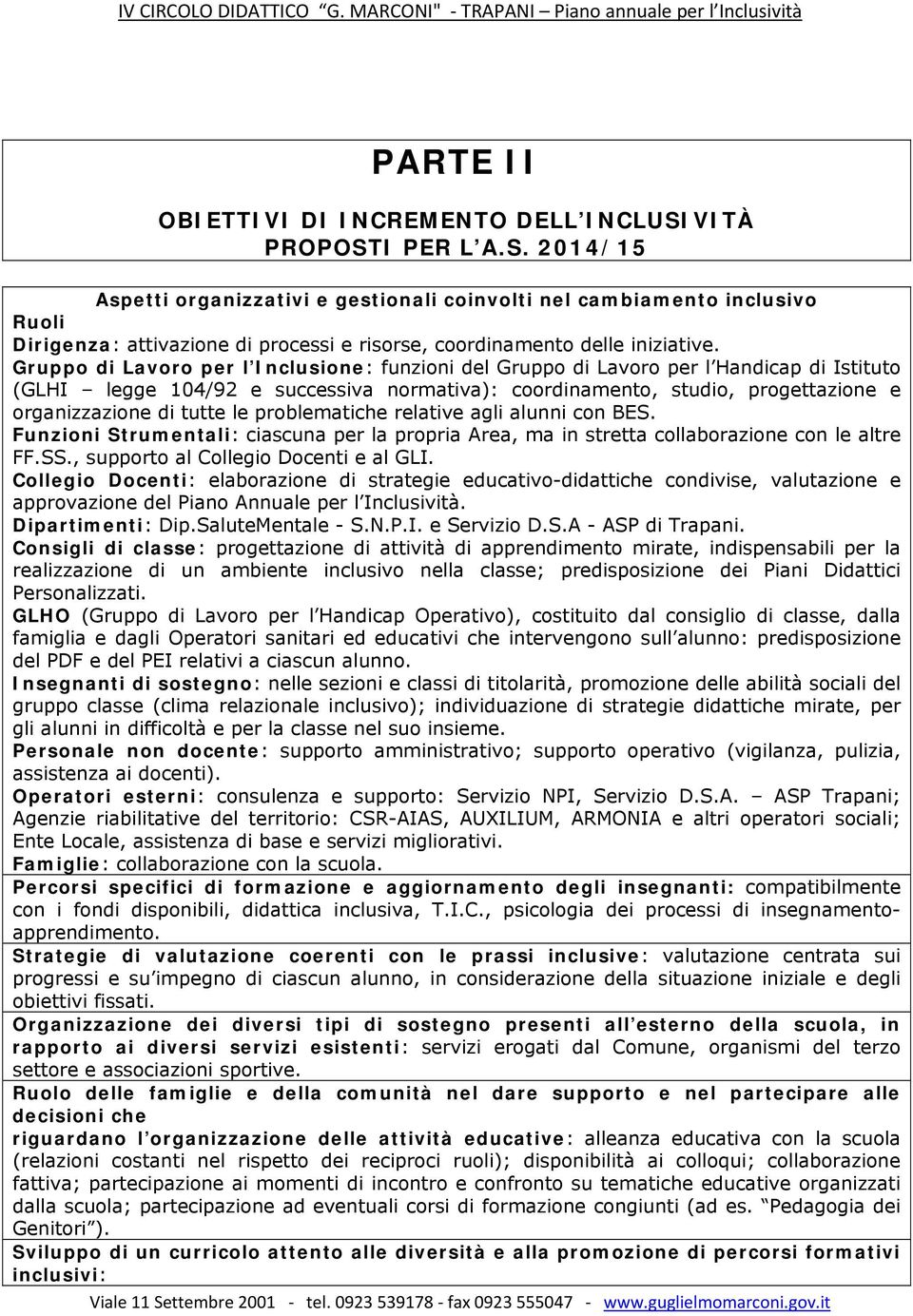 Gruppo di Lavoro per l Incluone: funzioni del Gruppo di Lavoro per l Handicap di Istituto (GLHI legge 104/92 e succesva normativa): coordinamento, studio, progettazione e organizzazione di tutte le