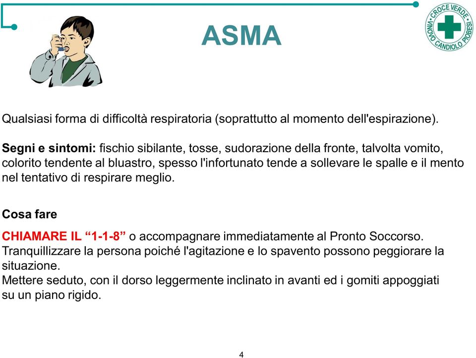 tende a sollevare le spalle e il mento nel tentativo di respirare meglio. -1- o accompagnare immediatamente al Pronto Soccorso.