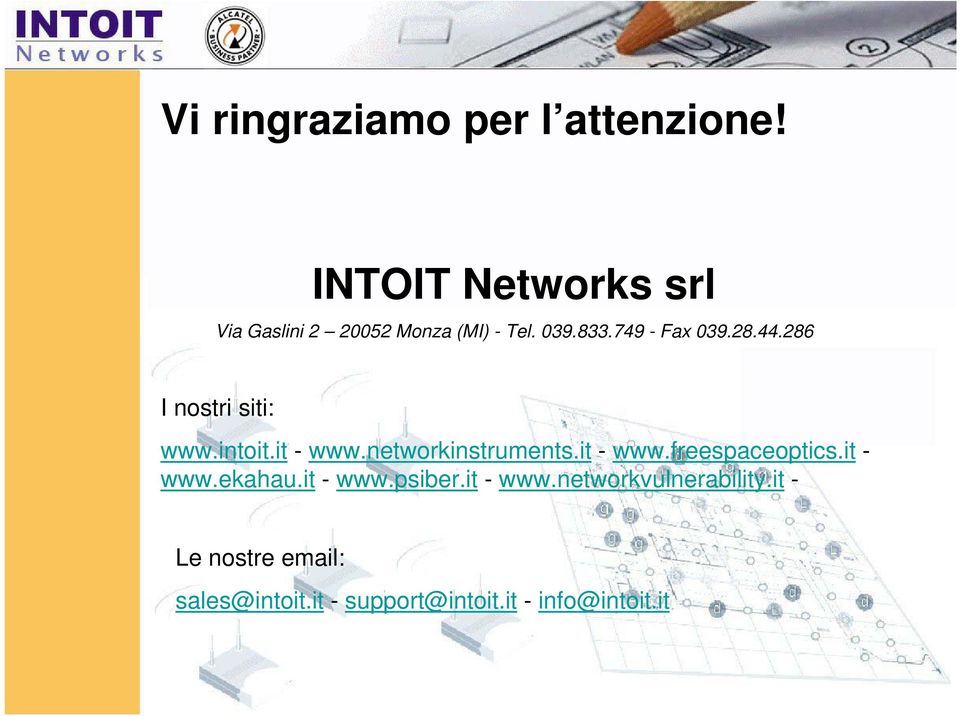 44.286 I nostri siti: www.intoit.it - www.networkinstruments.it - www.freespaceoptics.