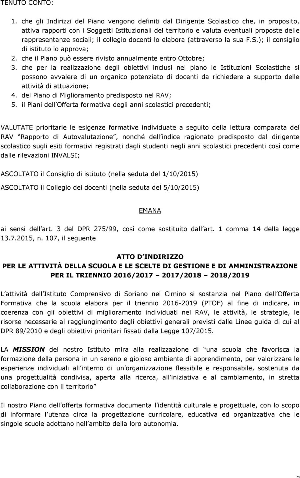 sociali; il collegio docenti lo elabora (attraverso la sua F.S.); il consiglio di istituto lo approva; 2. che il Piano può essere rivisto annualmente entro Ottobre; 3.