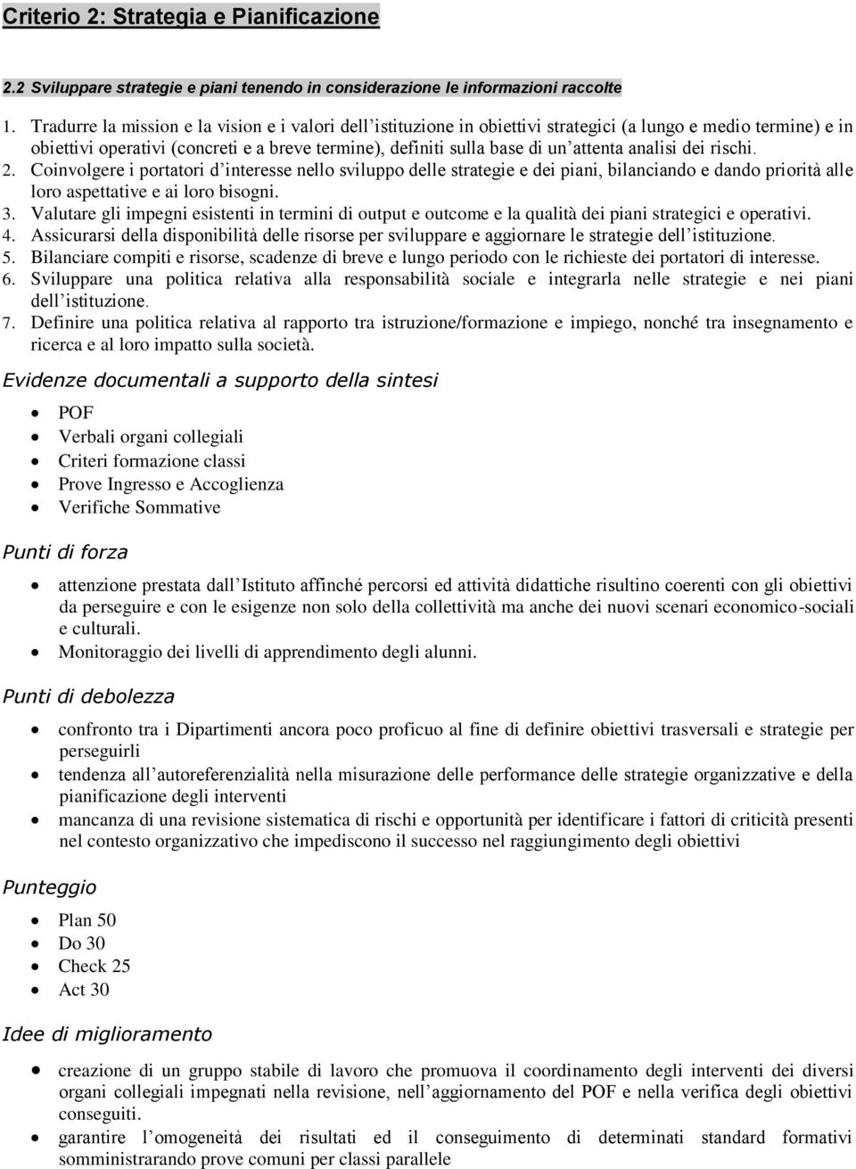 analisi dei rischi. 2. Coinvolgere i portatori d interesse nello sviluppo delle strategie e dei piani, bilanciando e dando priorità alle loro aspettative e ai loro bisogni. 3.