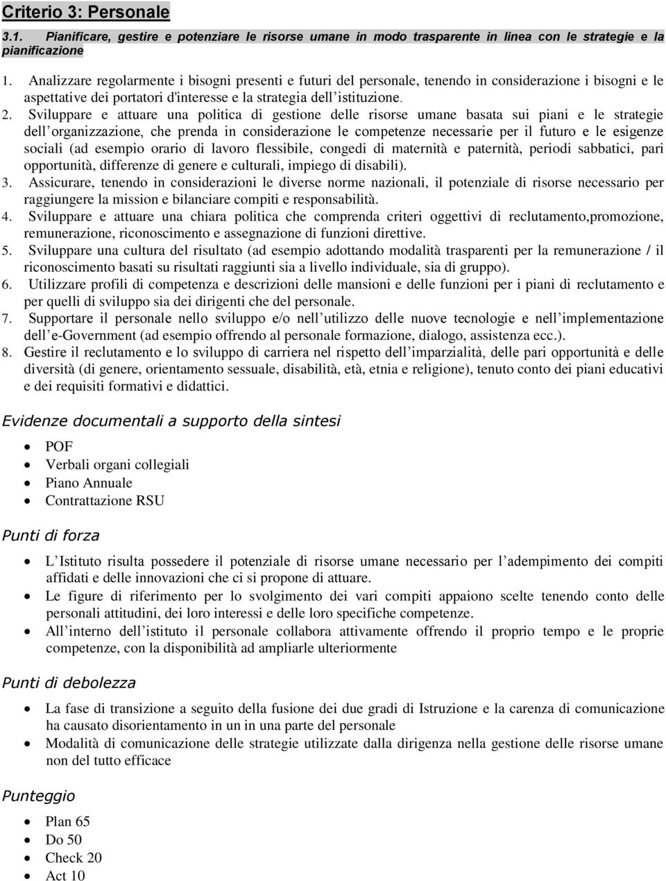 Sviluppare e attuare una politica di gestione delle risorse umane basata sui piani e le strategie dell organizzazione, che prenda in considerazione le competenze necessarie per il futuro e le