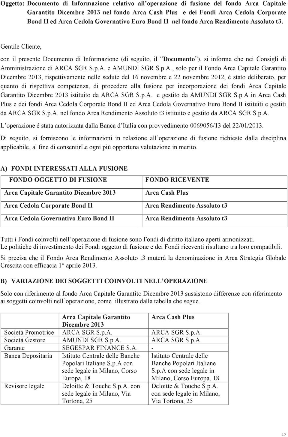 Gentile Cliente, con il presente Documento di Informazione (di seguito, il Documento ), si informa che nei Consigli di Am