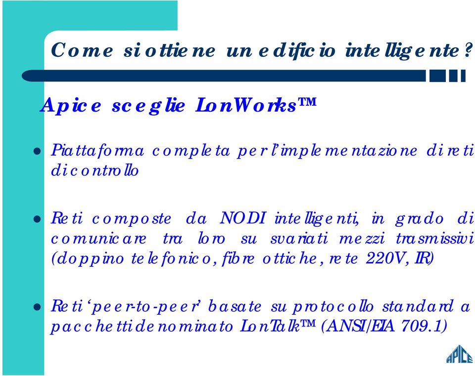 composte da NODI intelligenti, in grado di comunicare tra loro su svariati mezzi trasmissivi