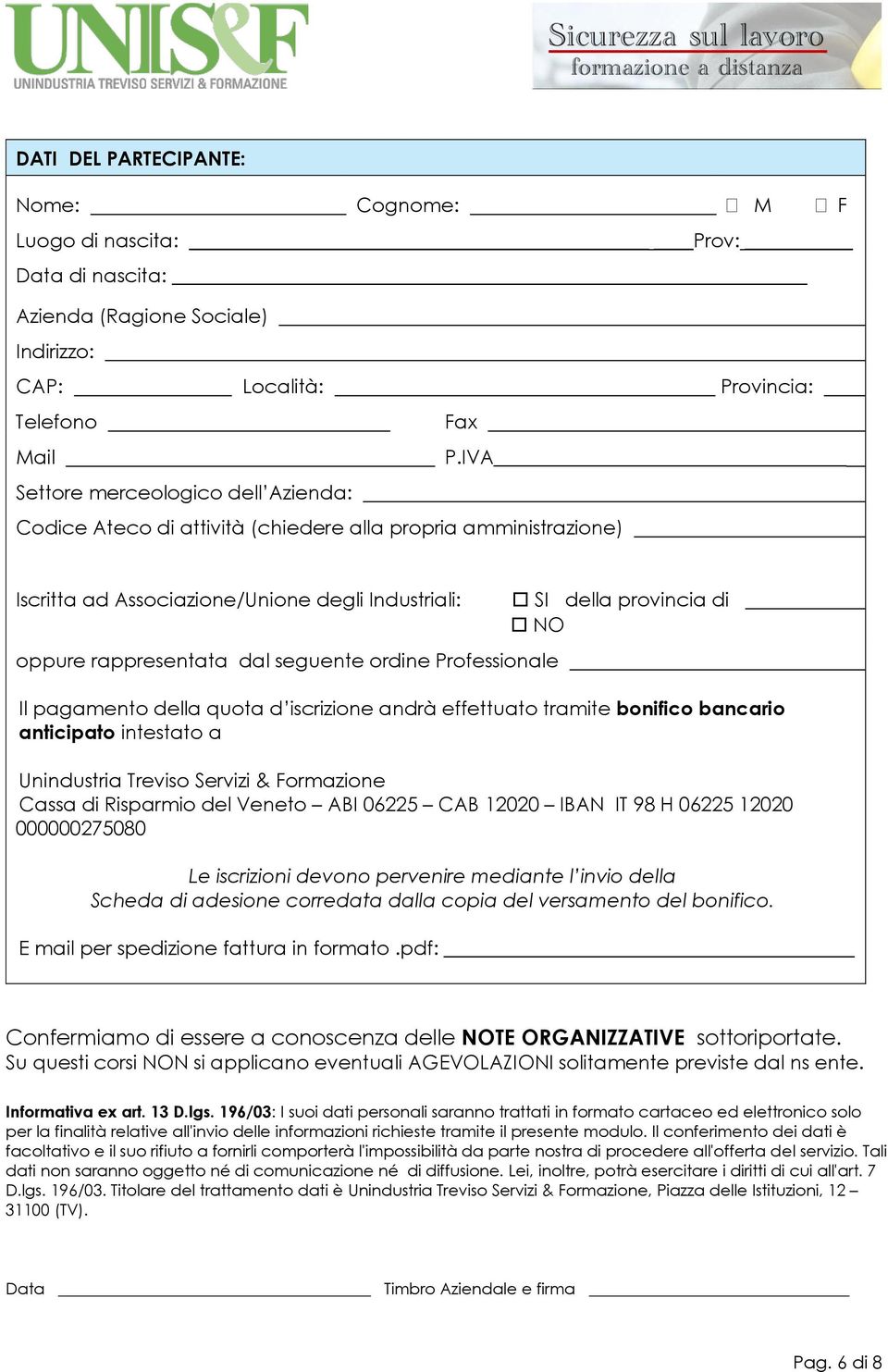 Professionale SI della provincia di NO Il pagamento della quota d iscrizione andrà effettuato tramite bonifico bancario anticipato intestato a Unindustria Treviso Servizi & Formazione Cassa di