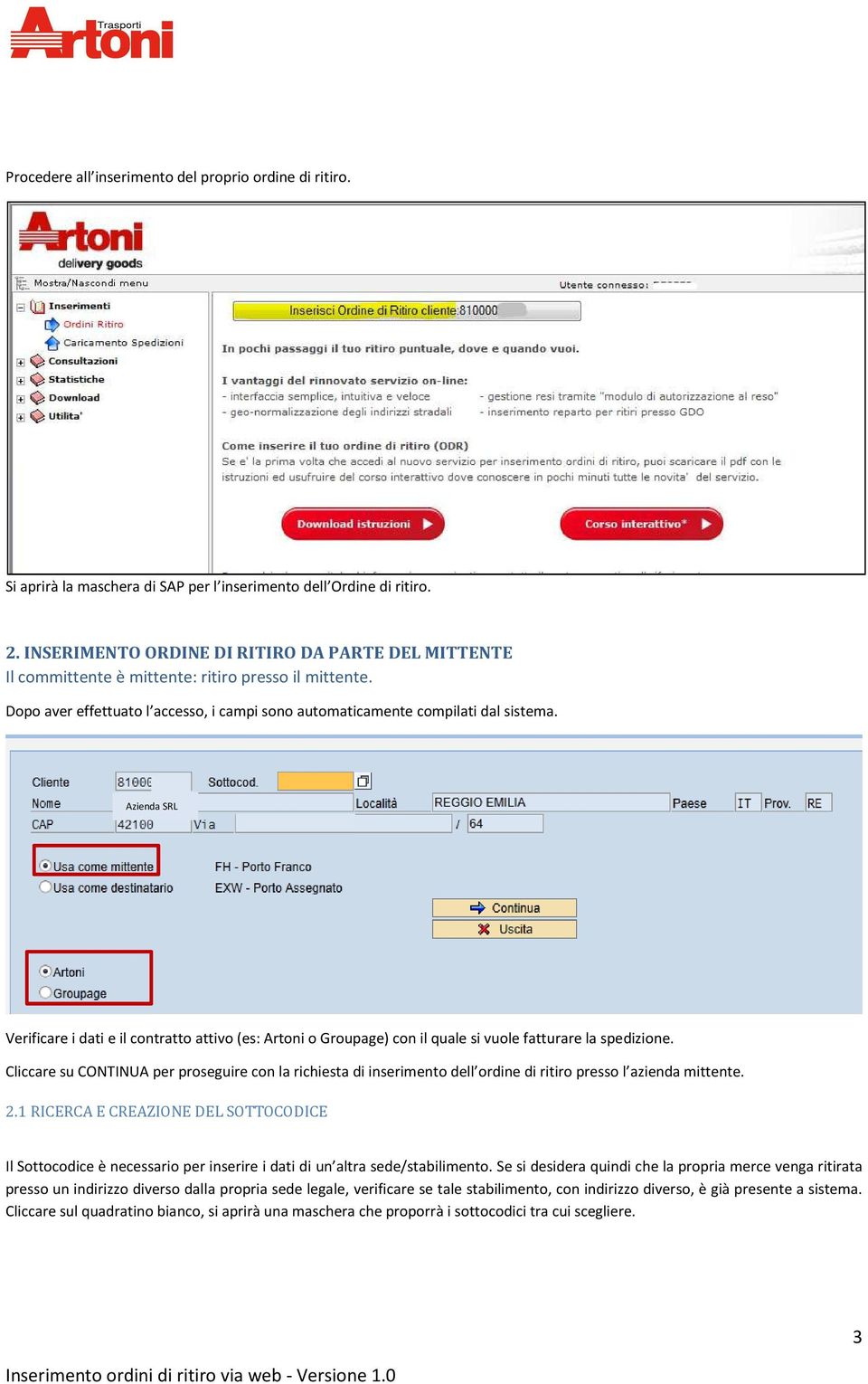 Azienda SRL Verificare i dati e il contratto attivo (es: Artoni o Groupage) con il quale si vuole fatturare la spedizione.