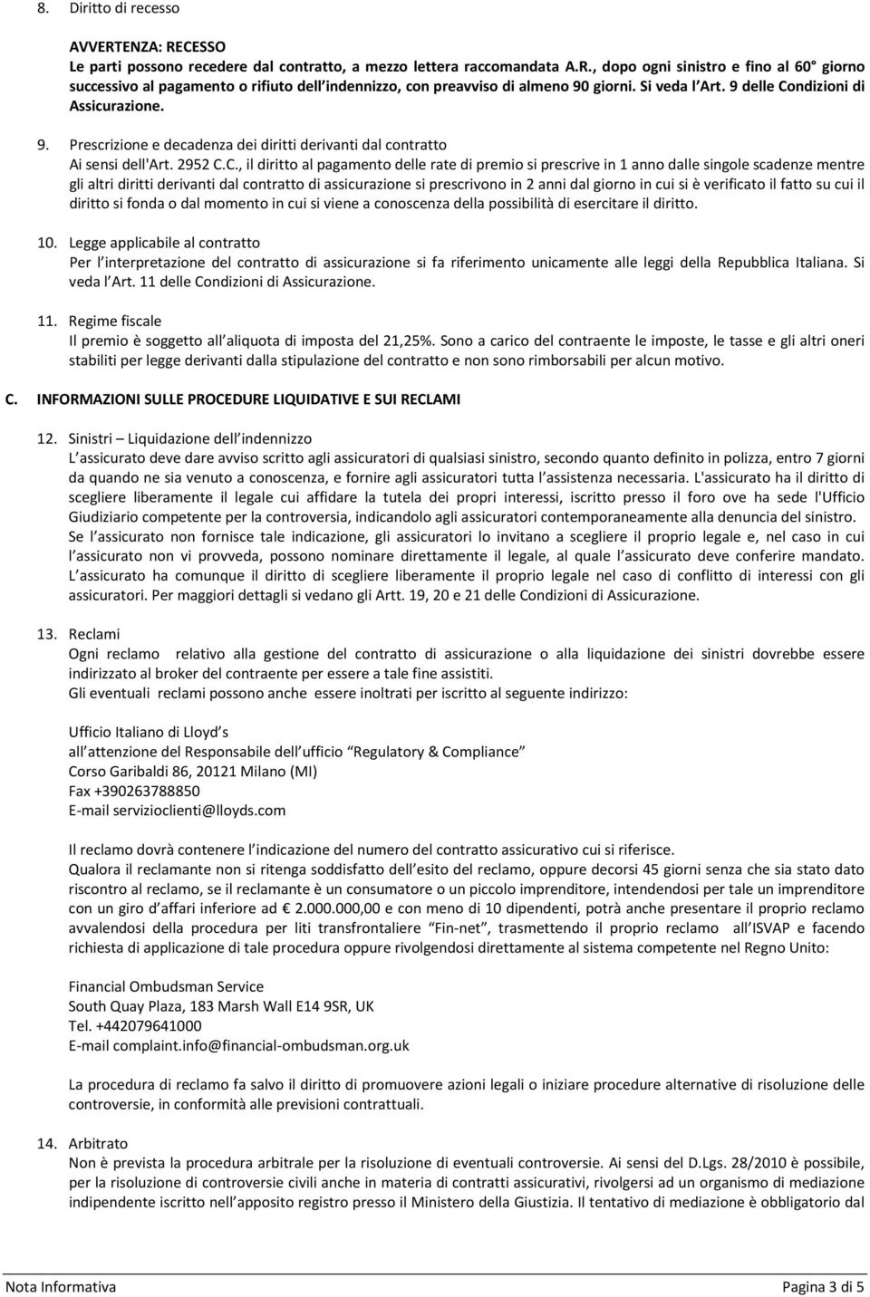 ndizioni di Assicurazione. 9. Prescrizione e decadenza dei diritti derivanti dal contratto Ai sensi dell'art. 2952 C.