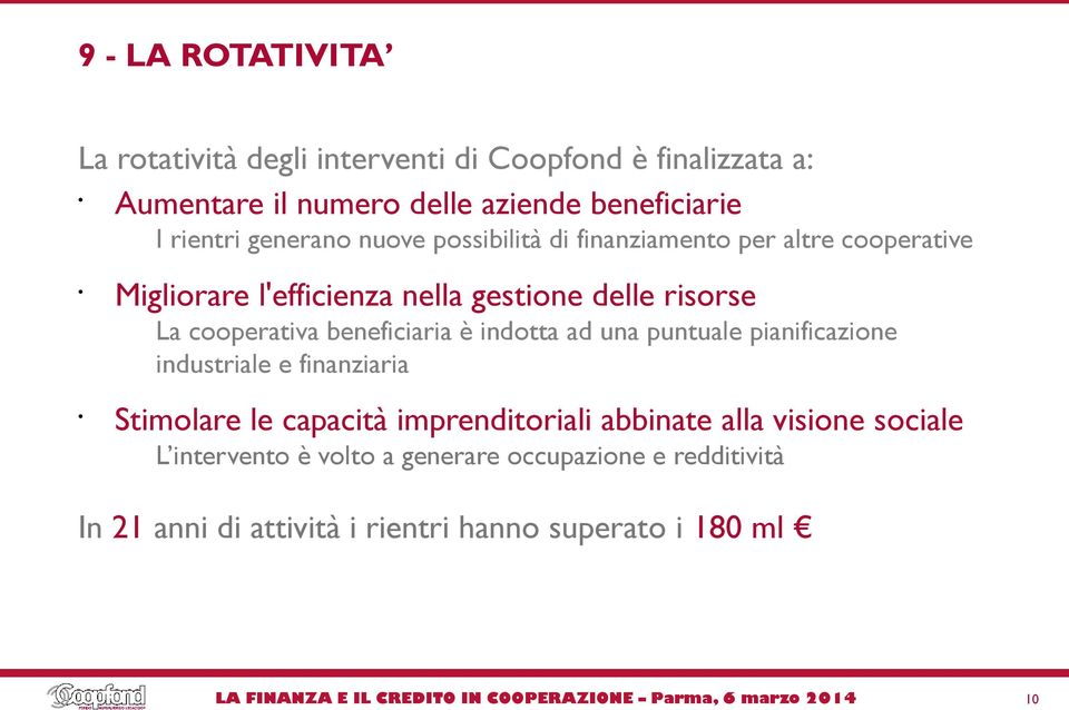 cooperativa beneficiaria è indotta ad una puntuale pianificazione industriale e finanziaria Stimolare le capacità imprenditoriali