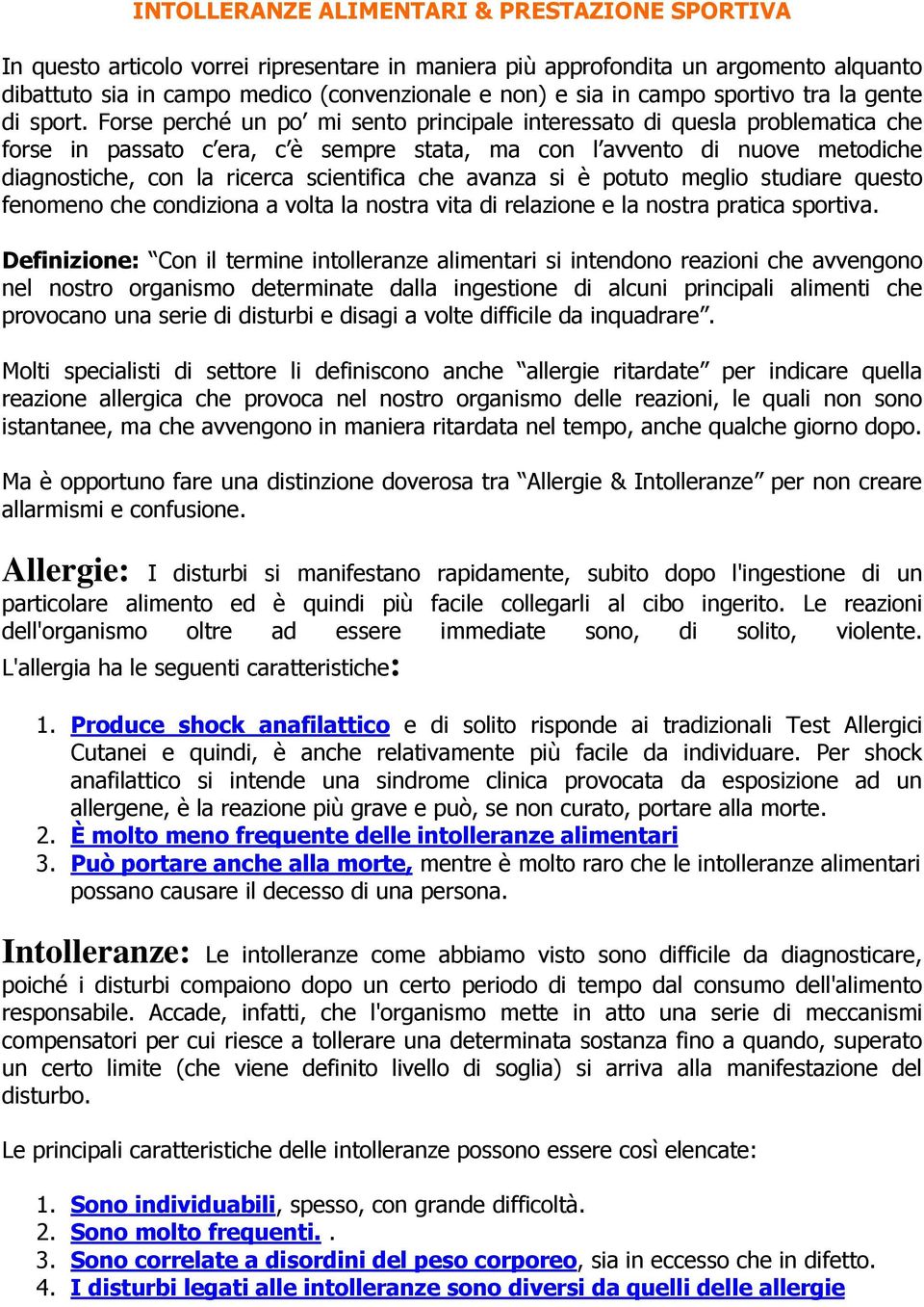 Forse perché un po mi sento principale interessato di quesla problematica che forse in passato c era, c è sempre stata, ma con l avvento di nuove metodiche diagnostiche, con la ricerca scientifica