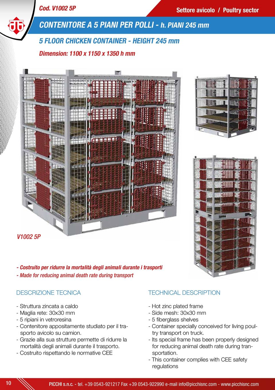 death rate during transport - Maglia rete: 30x30 mm - 5 ripiani in vetroresina - Contenitore appositamente studiato per il trasporto avicolo su camion.