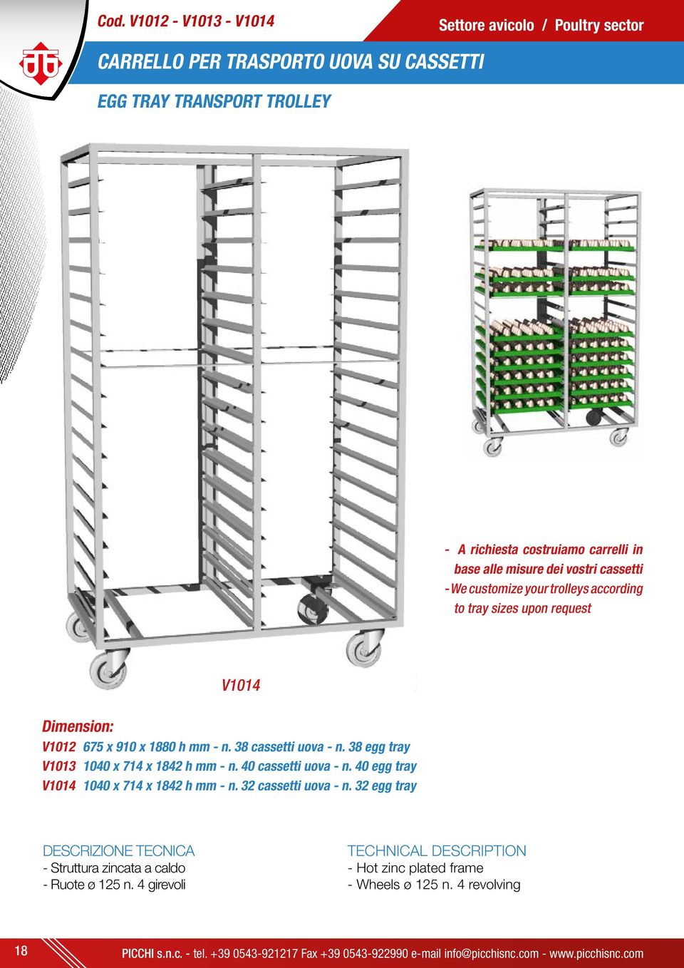 V1012 675 x 910 x 1880 h mm - n. 38 cassetti uova - n. 38 egg tray V1013 1040 x 714 x 1842 h mm - n. 40 cassetti uova - n.