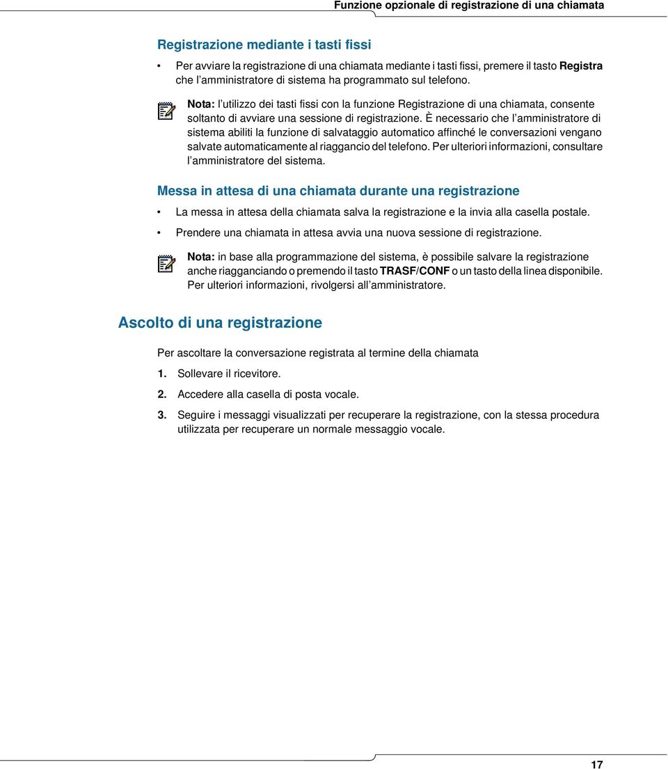 È necessario che l amministratore di sistema abiliti la funzione di salvataggio automatico affinché le conversazioni vengano salvate automaticamente al riaggancio del telefono.