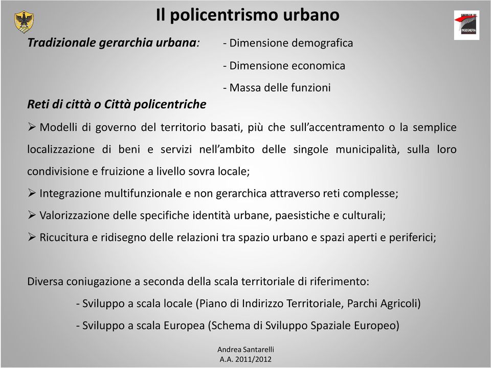 multifunzionale e non gerarchica attraverso reti complesse; Valorizzazione delle specifiche identità urbane, paesistiche e culturali; Ricucitura e ridisegno delle relazioni tra spazio urbano e spazi